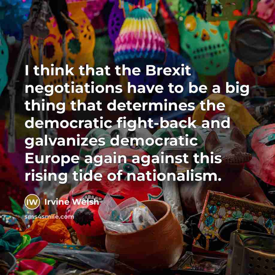 “I think that the Brexit negotiations have to be a…” quote by Irvine Welsh