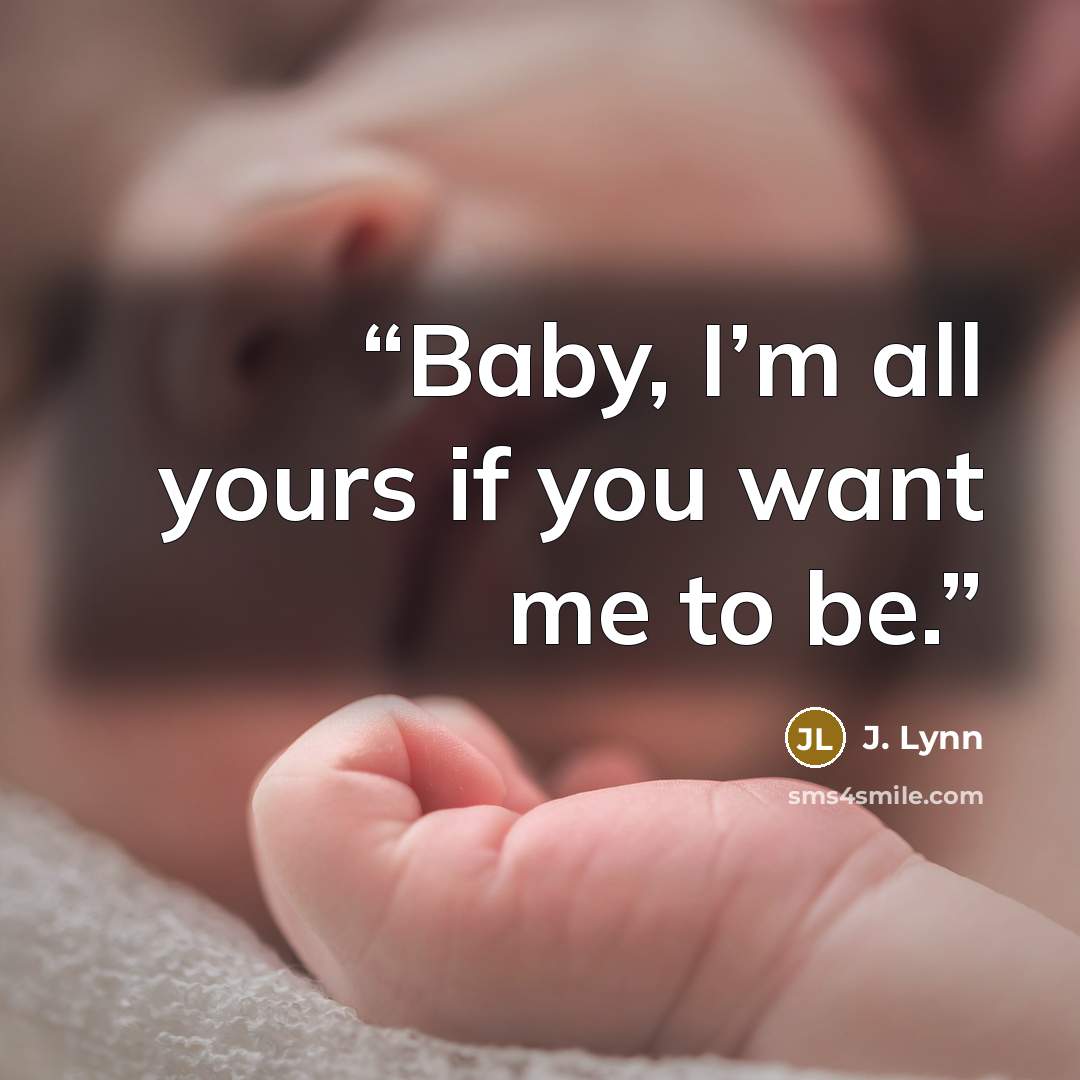 “Baby, I’m all yours if you want me to be.” quote by J. Lynn