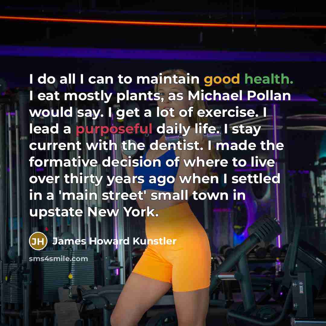 “I do all I can to maintain good health. I…” quote by James Howard Kunstler