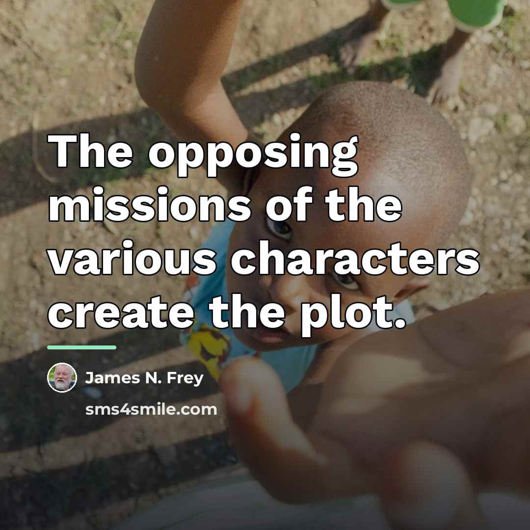 “The opposing missions of the various characters create the plot.…” quote by James N. Frey