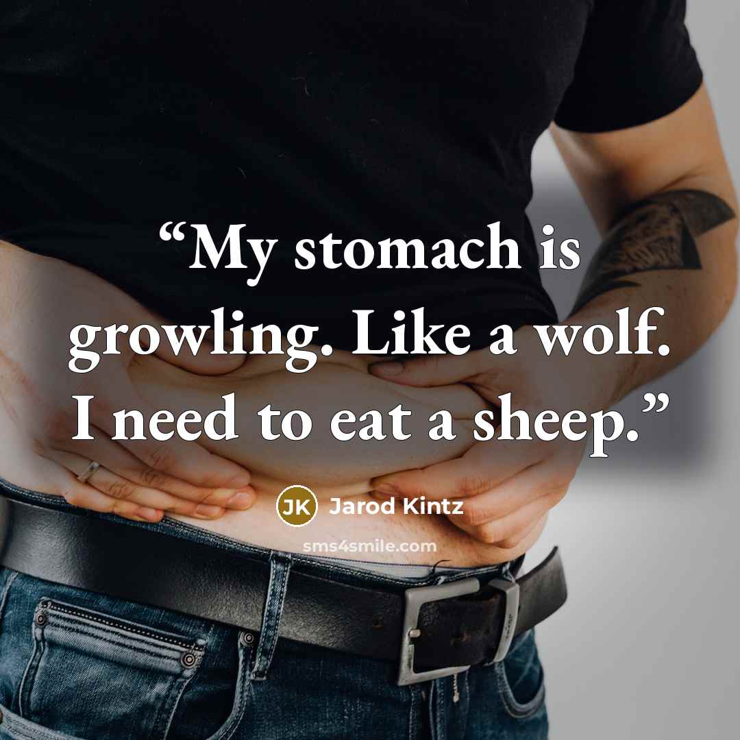 “My stomach is growling. Like a wolf. I need to eat a sheep.” quote by Jarod Kintz
