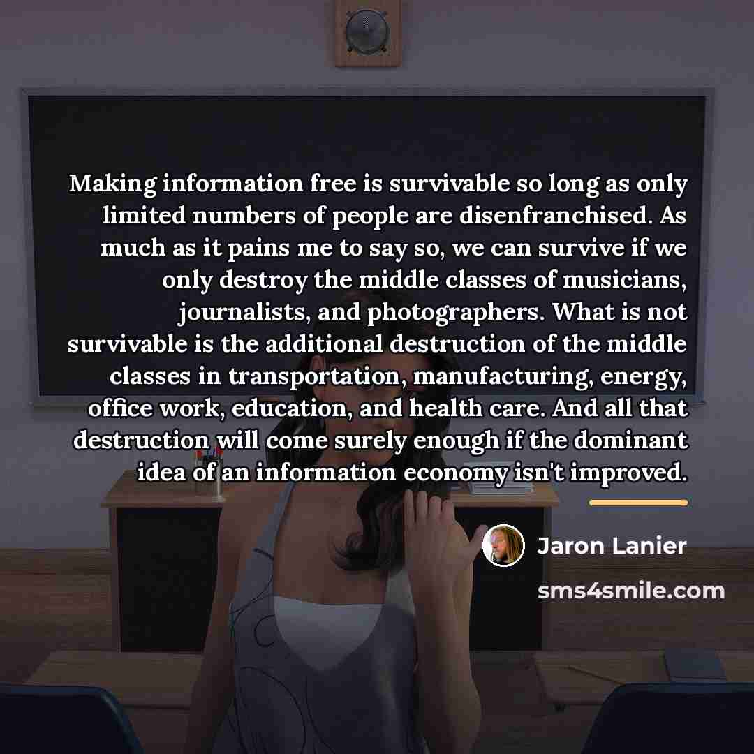 “Making information free is survivable so long as only limited…” quote by Jaron Lanier