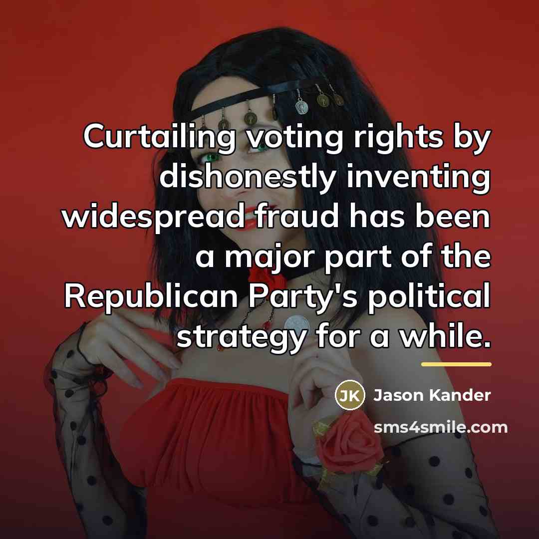 “Curtailing voting rights by dishonestly inventing widespread fraud has been…” quote by Jason Kander