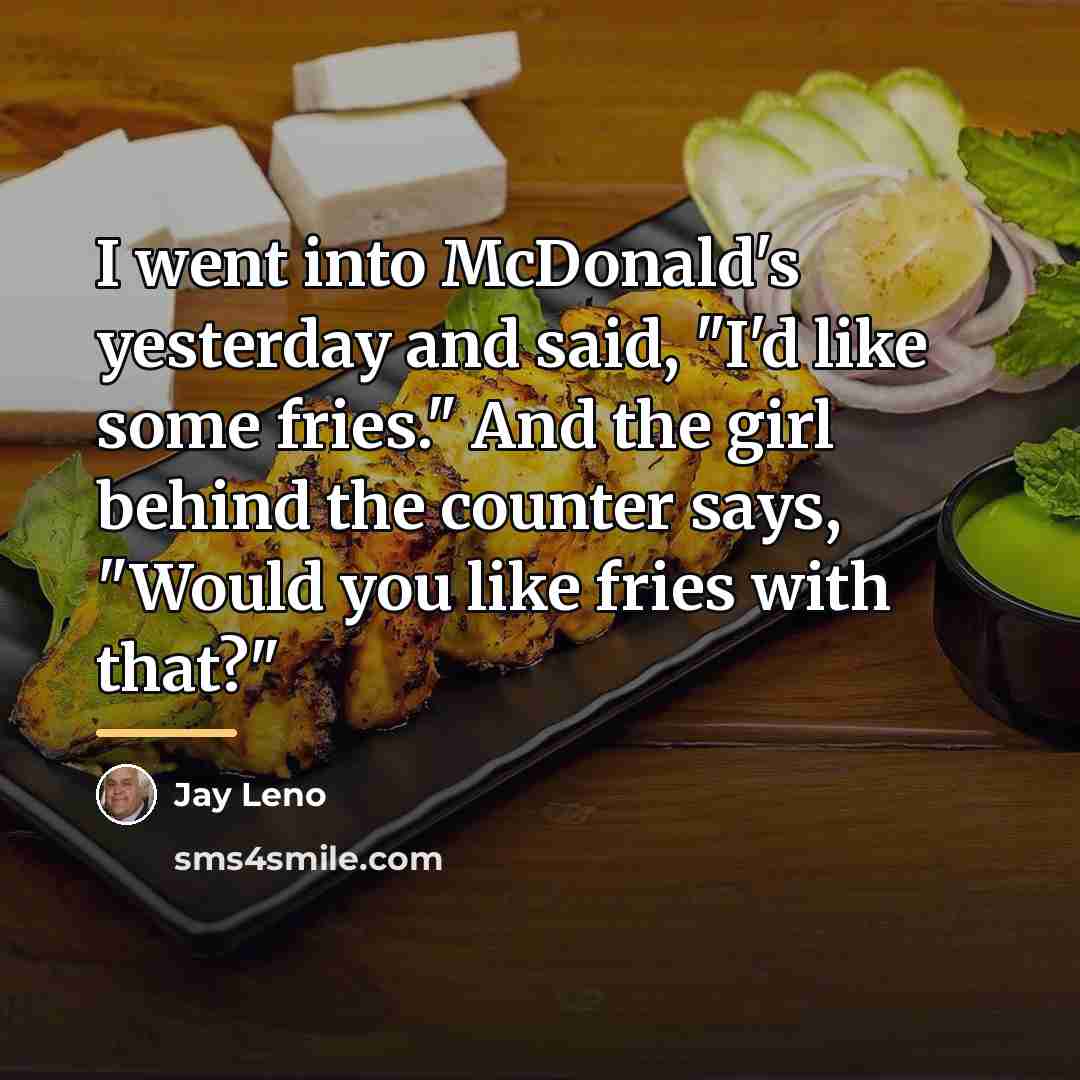 “I went into McDonald's yesterday and said, "I'd like some…” quote by Jay Leno