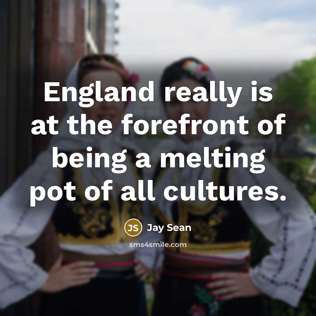 “England really is at the forefront of being a melting…” quote by Jay Sean