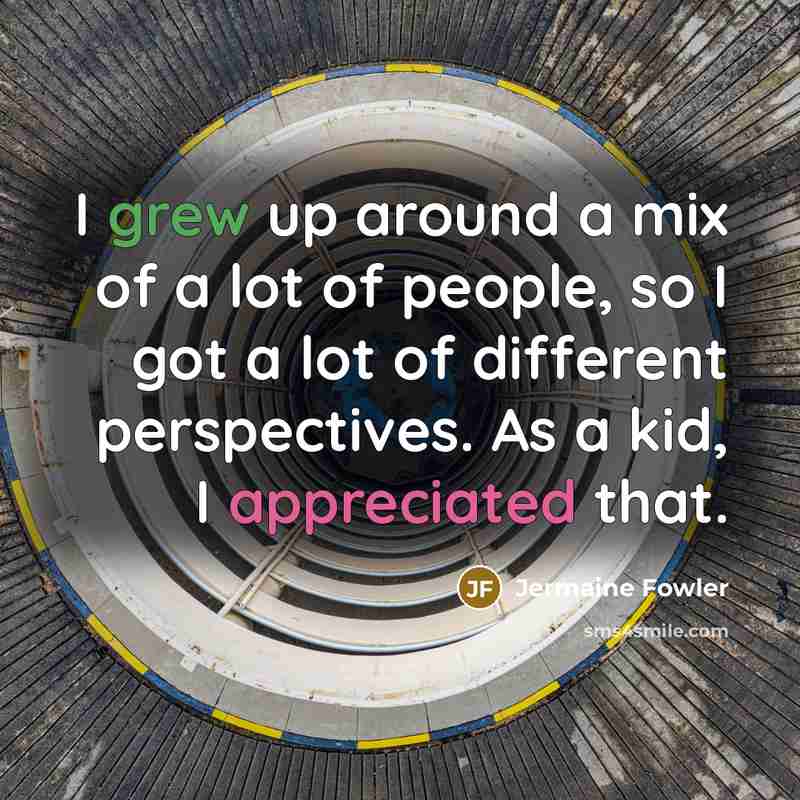 “I grew up around a mix of a lot of…” quote by Jermaine Fowler