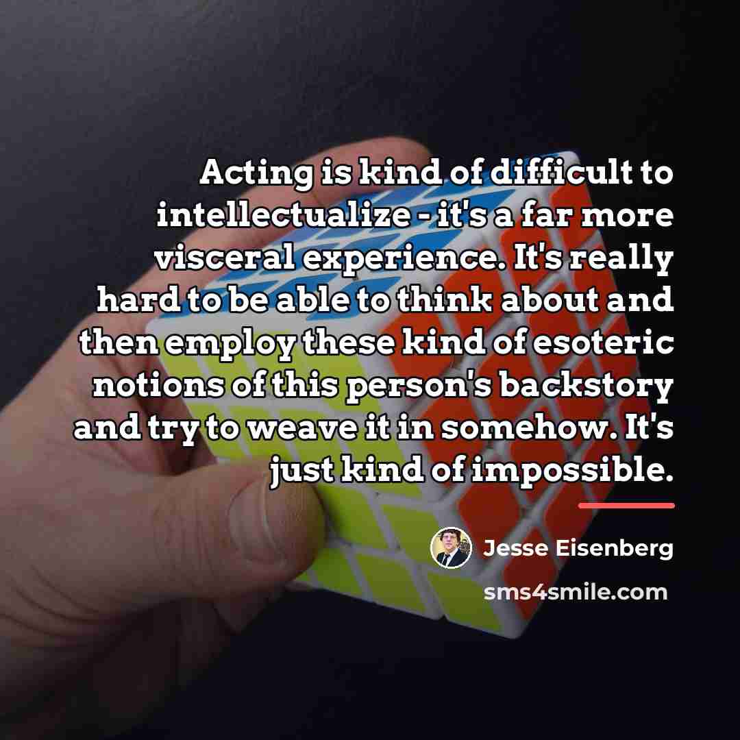 “Acting is kind of difficult to intellectualize - it's a…” quote by Jesse Eisenberg
