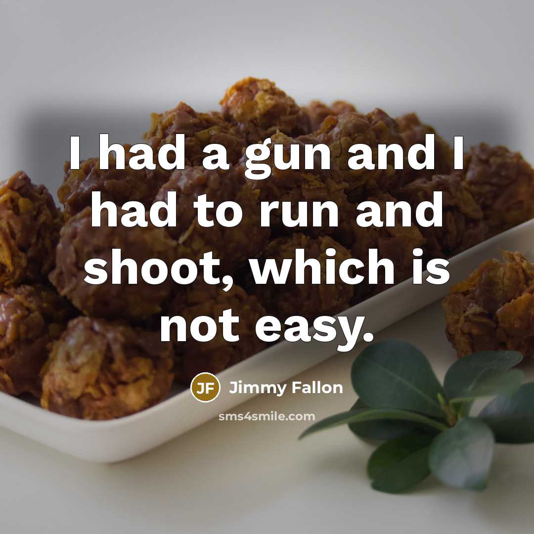 “I had a gun and I had to run and…” quote by Jimmy Fallon