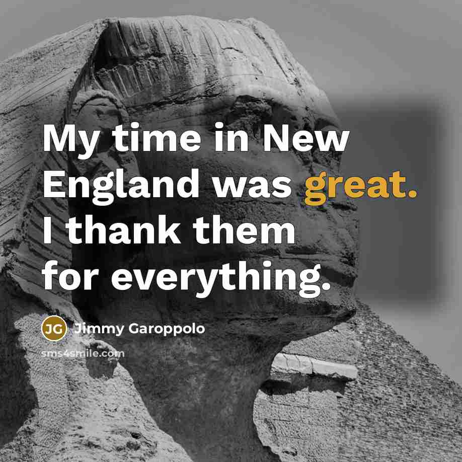 “My time in New England was great. I thank them…” quote by Jimmy Garoppolo