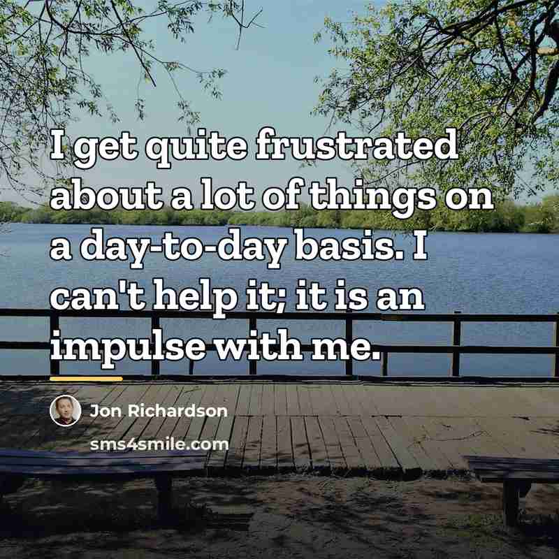 “I get quite frustrated about a lot of things on…” quote by Jon Richardson