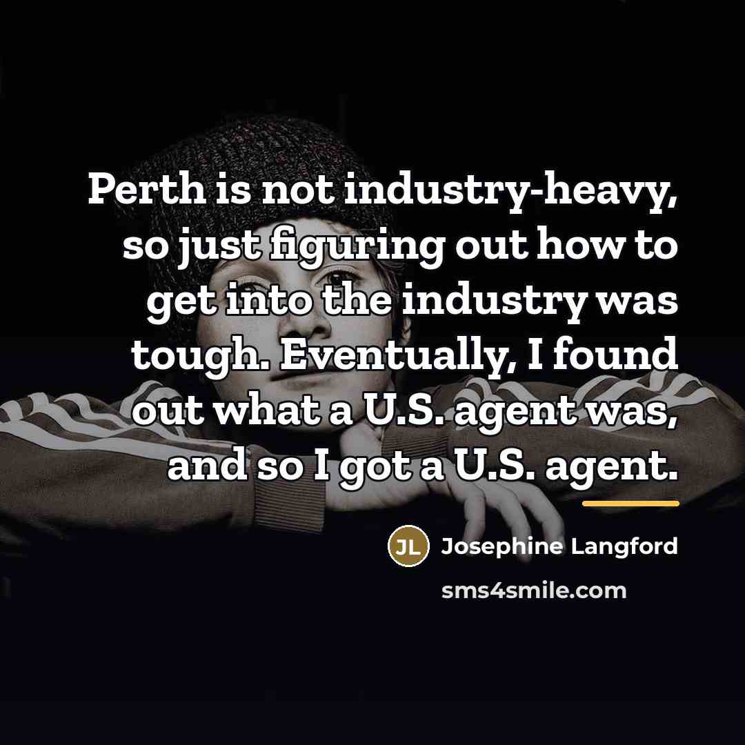 “Perth is not industry-heavy, so just figuring out how to…” quote by Josephine Langford