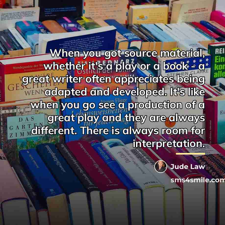 “When you got source material, whether it's a play or…” quote by Jude Law