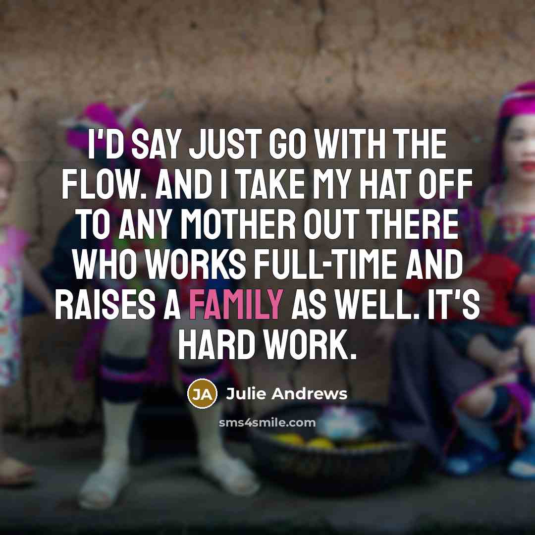 “I'd say just go with the flow. And I take…” quote by Julie Andrews