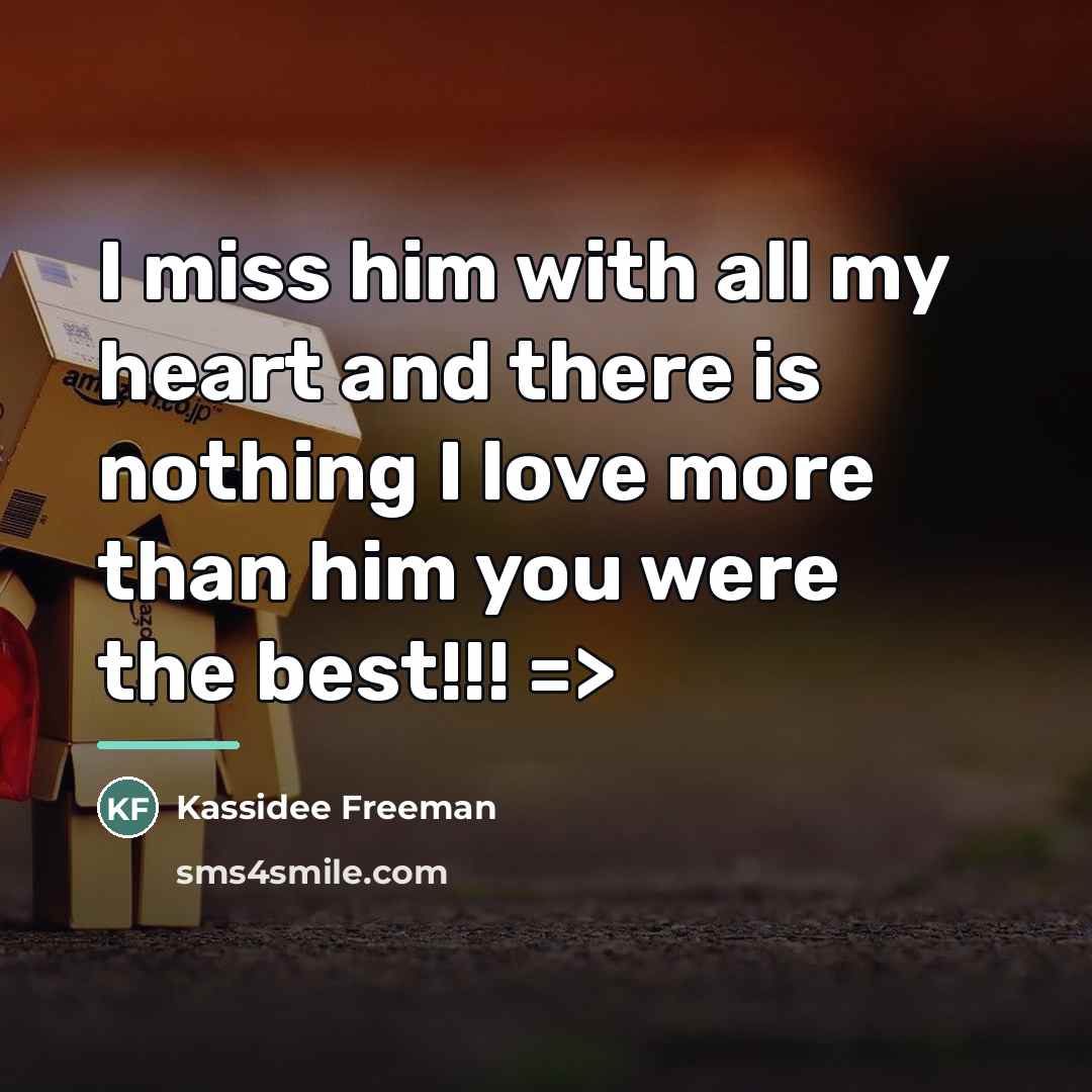 “I miss him with all my heart and there is…” quote by Kassidee Freeman