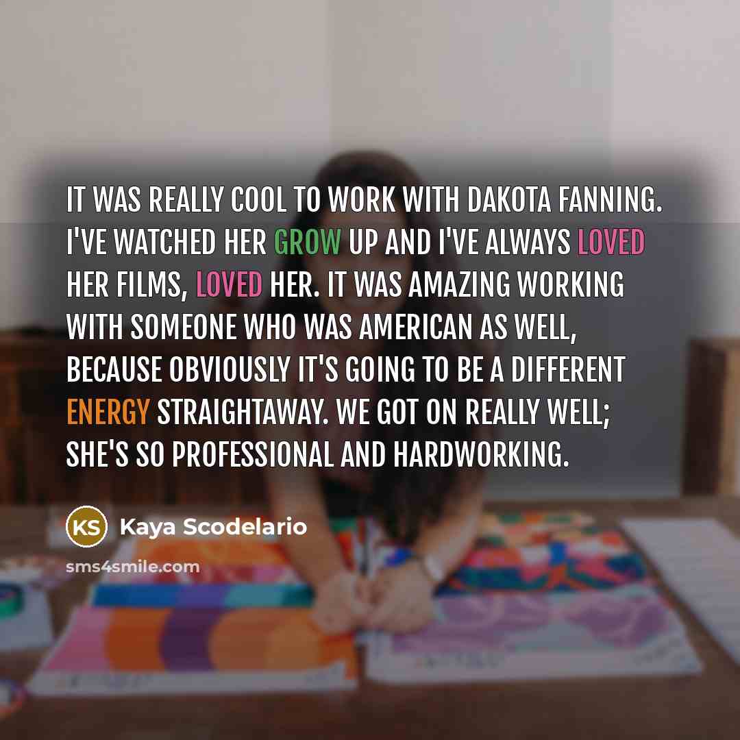 “It was really cool to work with Dakota Fanning. I've…” quote by Kaya Scodelario
