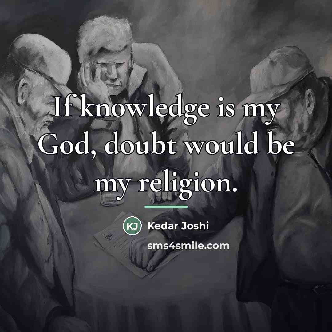 “If knowledge is my God, doubt would be my religion.…” quote by Kedar Joshi