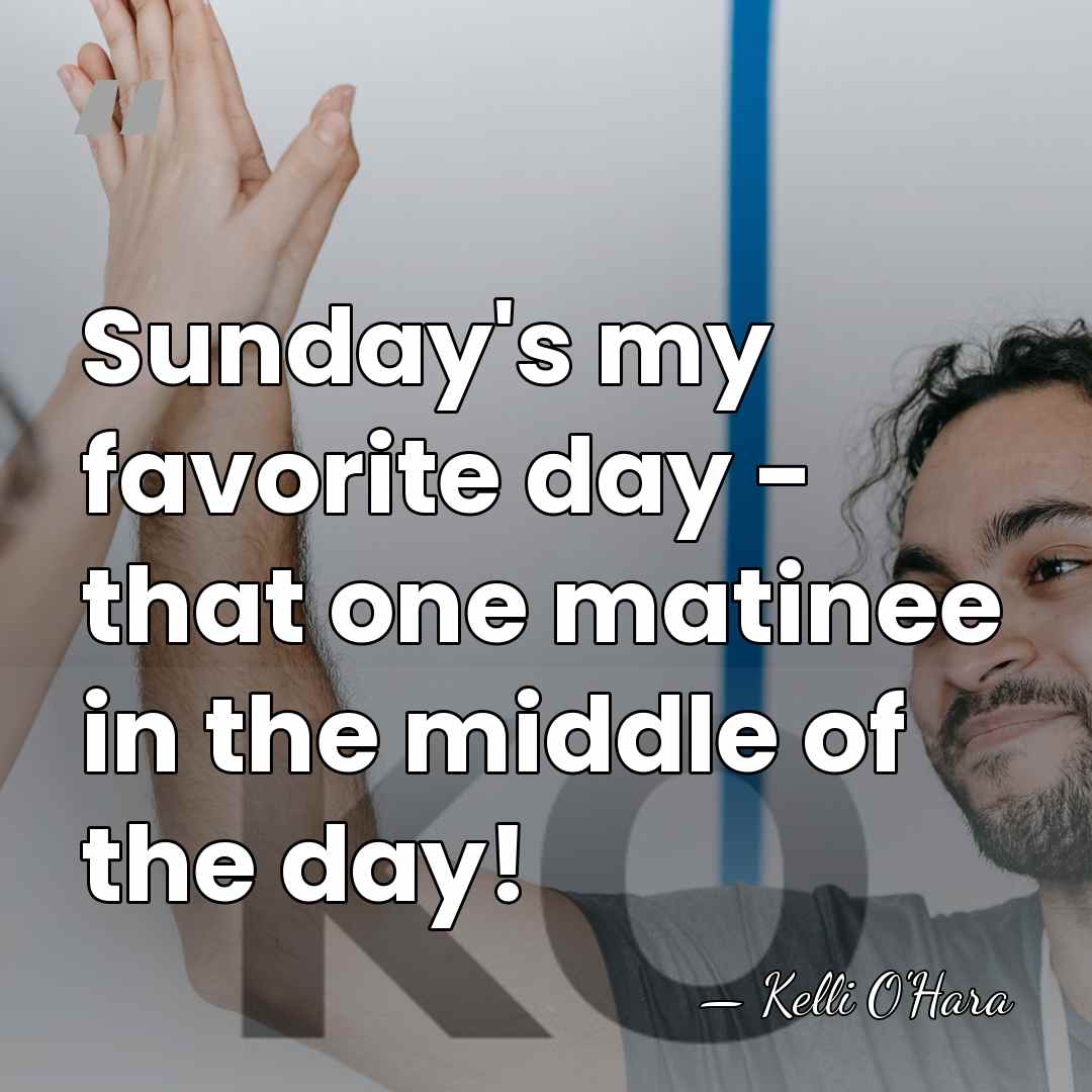 Sunday's my favorite day - that one matinee in the middle of&hellip; - Kelli O'Hara