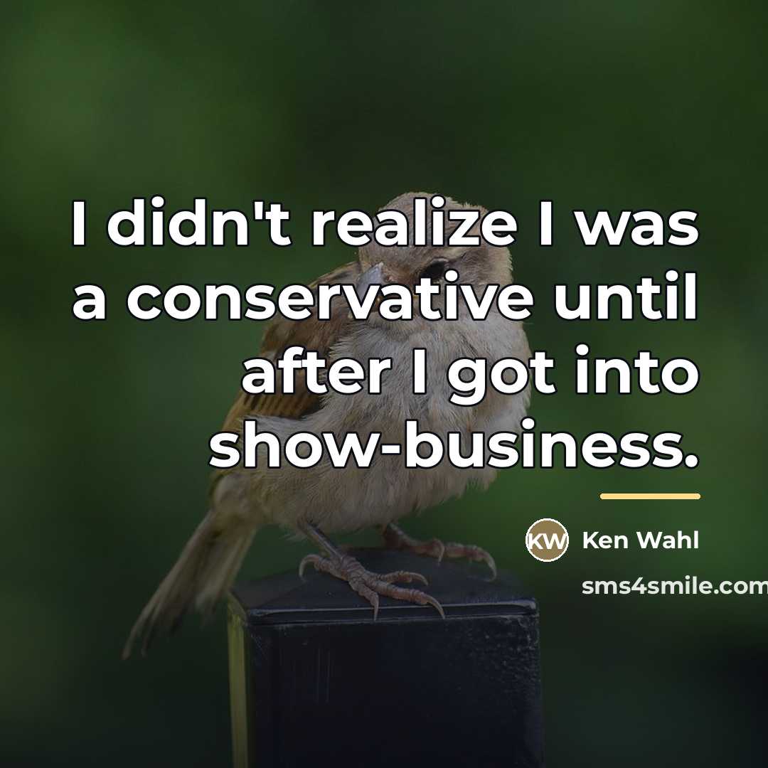 “I didn't realize I was a conservative until after I…” quote by Ken Wahl