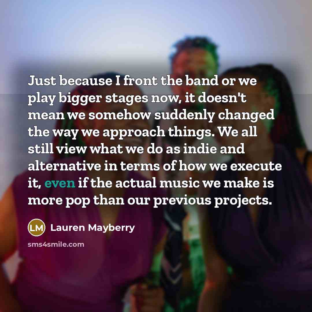 “Just because I front the band or we play bigger…” quote by Lauren Mayberry