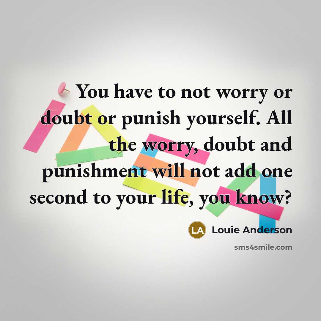 “You have to not worry or doubt or punish yourself.…” quote by Louie Anderson