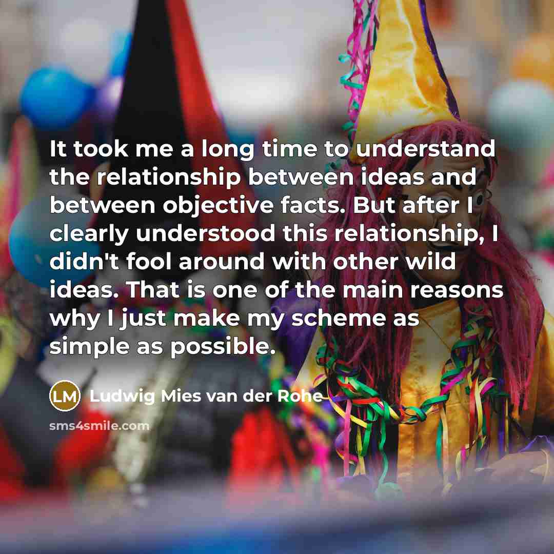 “It took me a long time to understand the relationship…” quote by Ludwig Mies van der Rohe