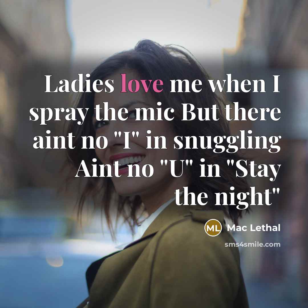 “Ladies love me when I spray the mic But there…” quote by Mac Lethal