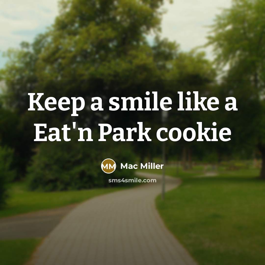 “Keep a smile like a Eat'n Park cookie…” quote by Mac Miller