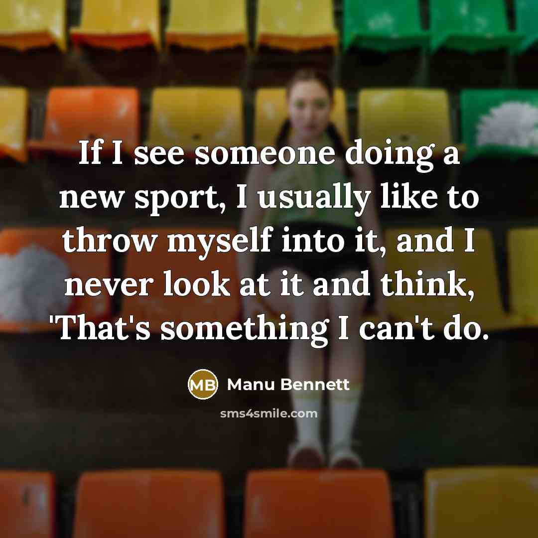 “If I see someone doing a new sport, I usually…” quote by Manu Bennett