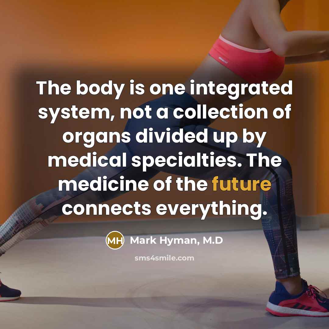 “The body is one integrated system, not a collection of…” quote by Mark Hyman, M.D