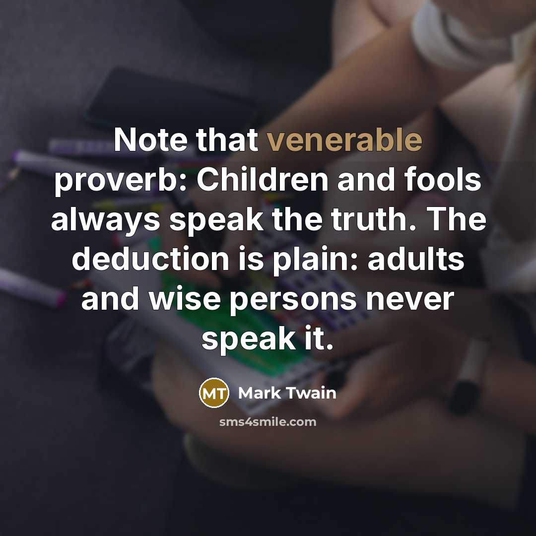 “Note that venerable proverb: Children and fools always speak the…” quote by Mark Twain