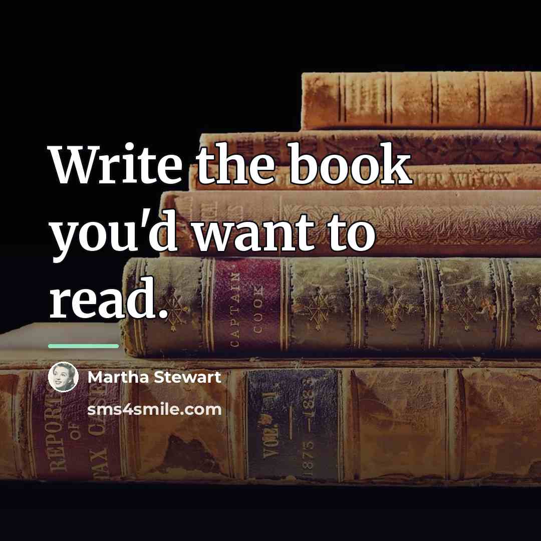 “Write the book you'd want to read.…” quote by Martha Stewart