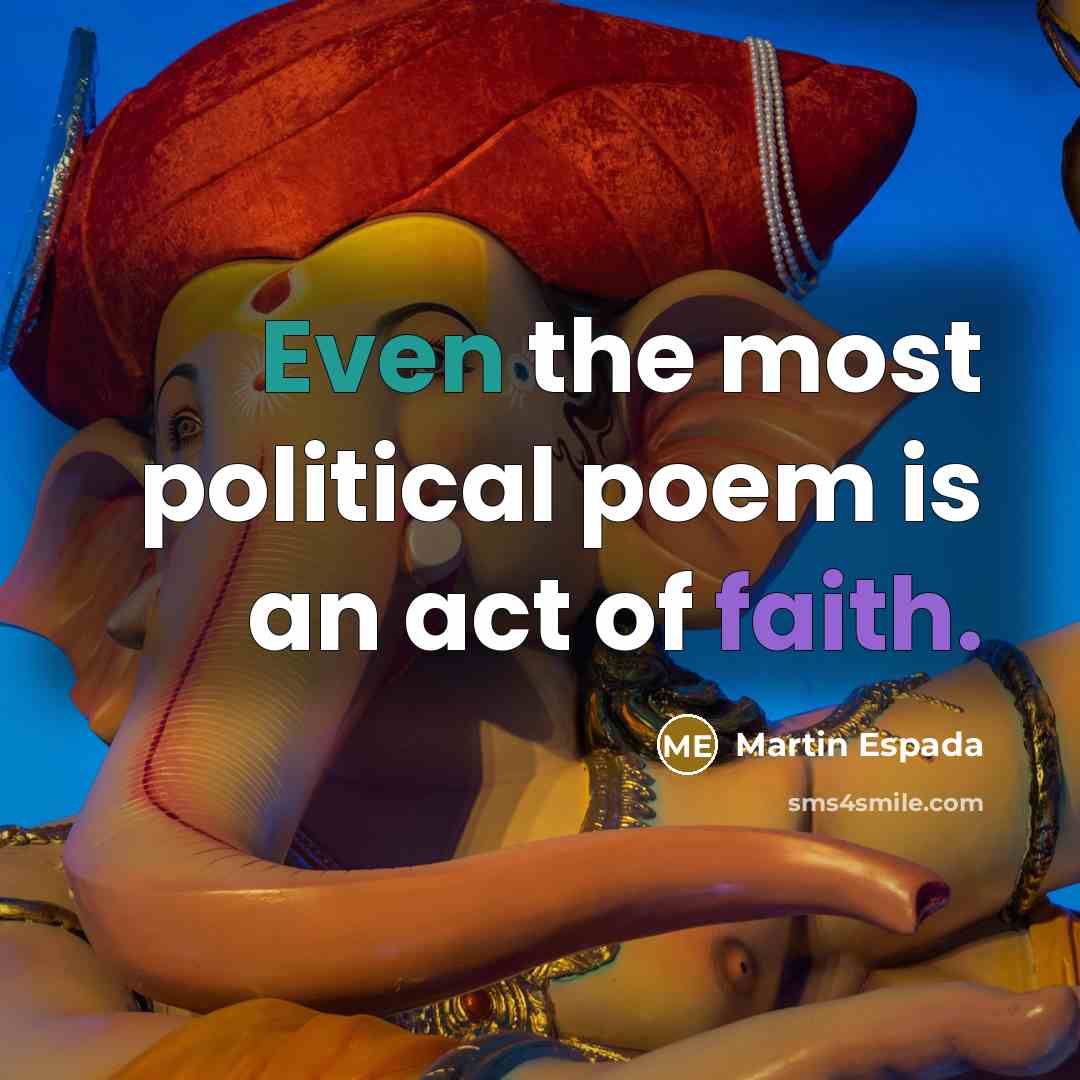 “Even the most political poem is an act of faith.…” quote by Martin Espada