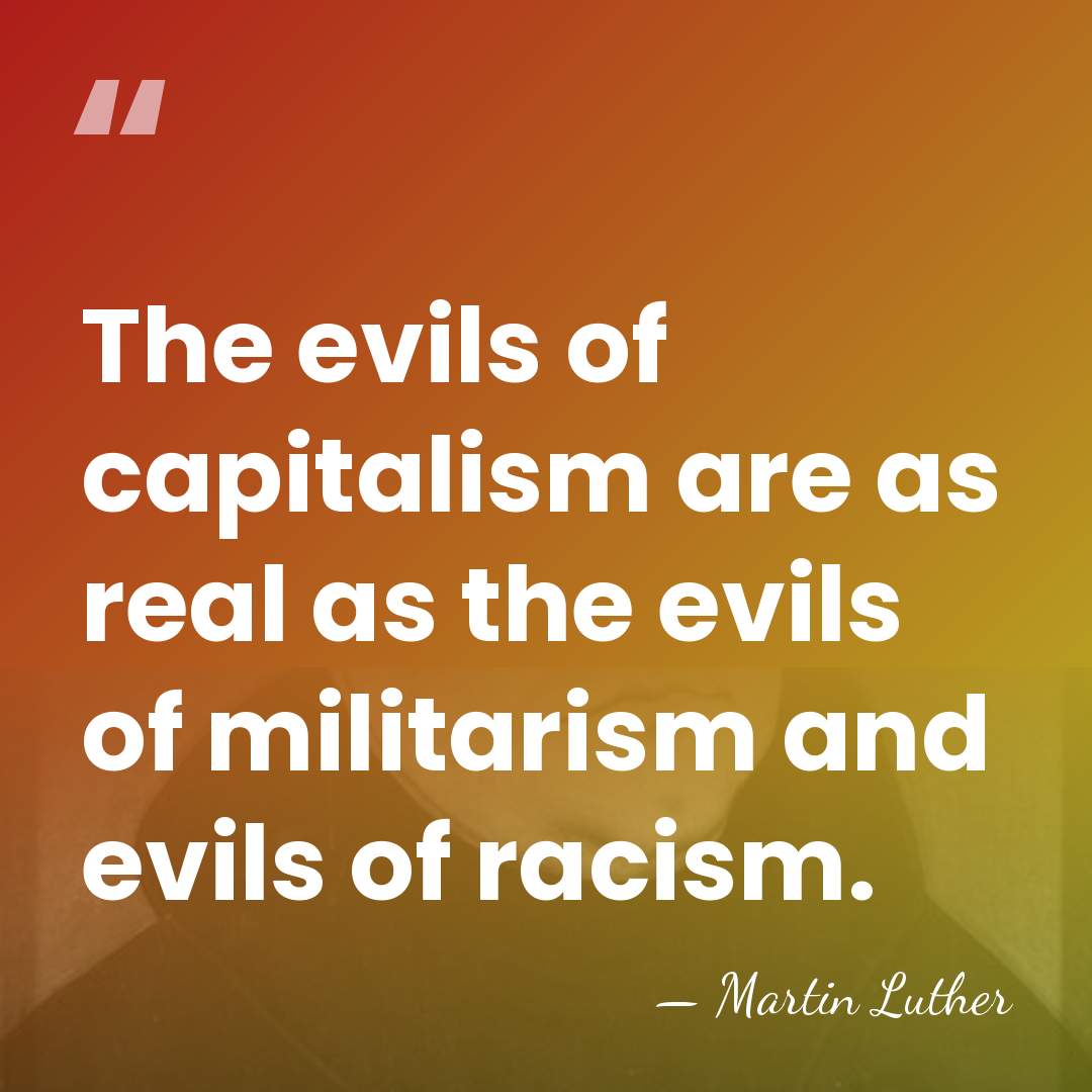 The evils of capitalism are as real as the evils of militarism&hellip; - Martin Luther