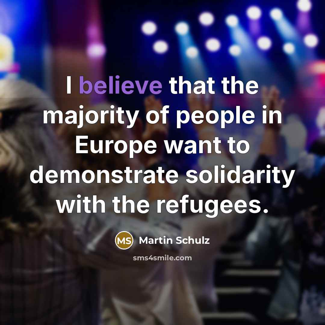 “I believe that the majority of people in Europe want…” quote by Martin Schulz