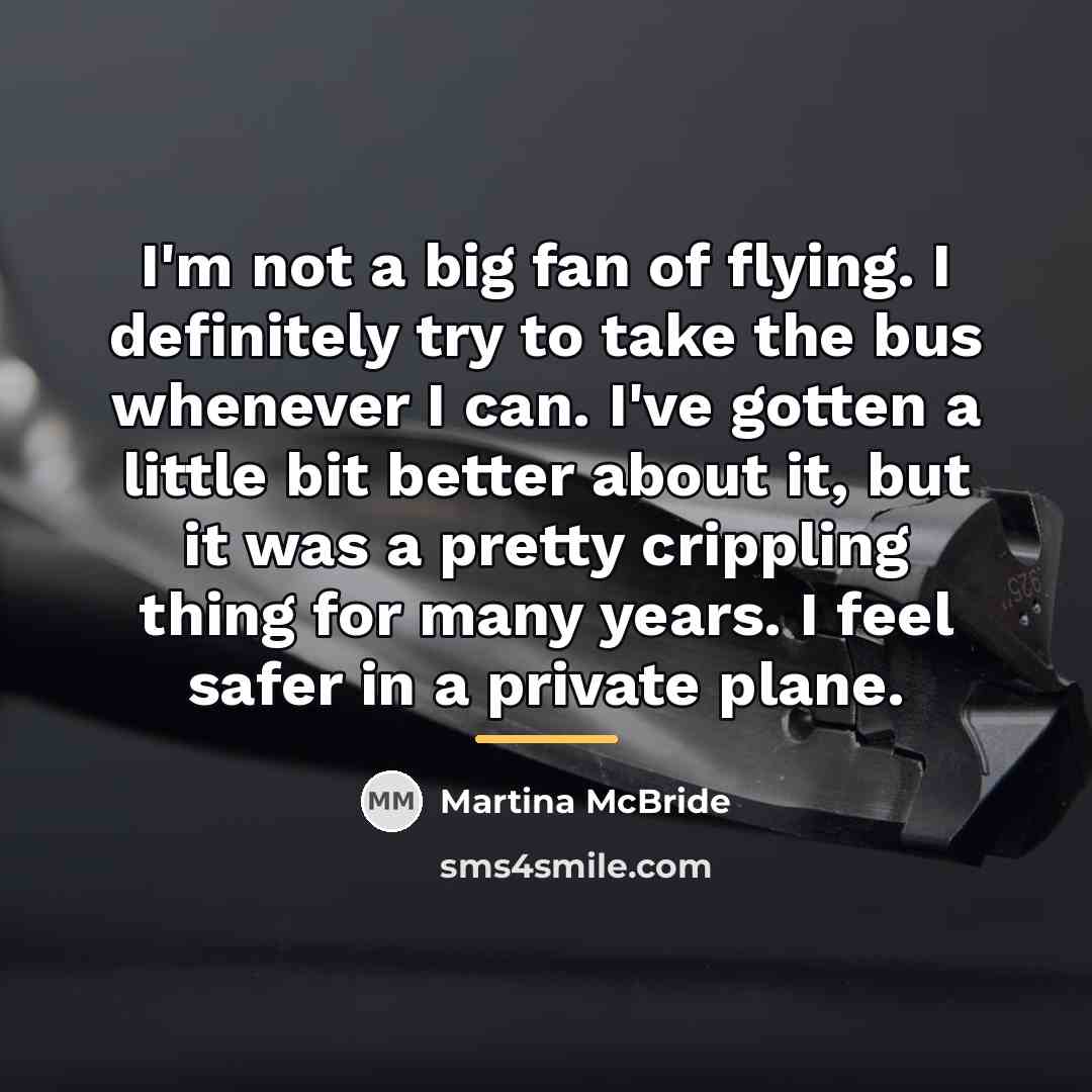 “I'm not a big fan of flying. I definitely try…” quote by Martina McBride