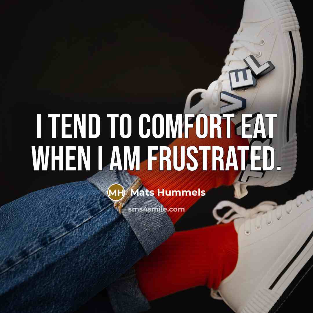 “I tend to comfort eat when I am frustrated.…” quote by Mats Hummels