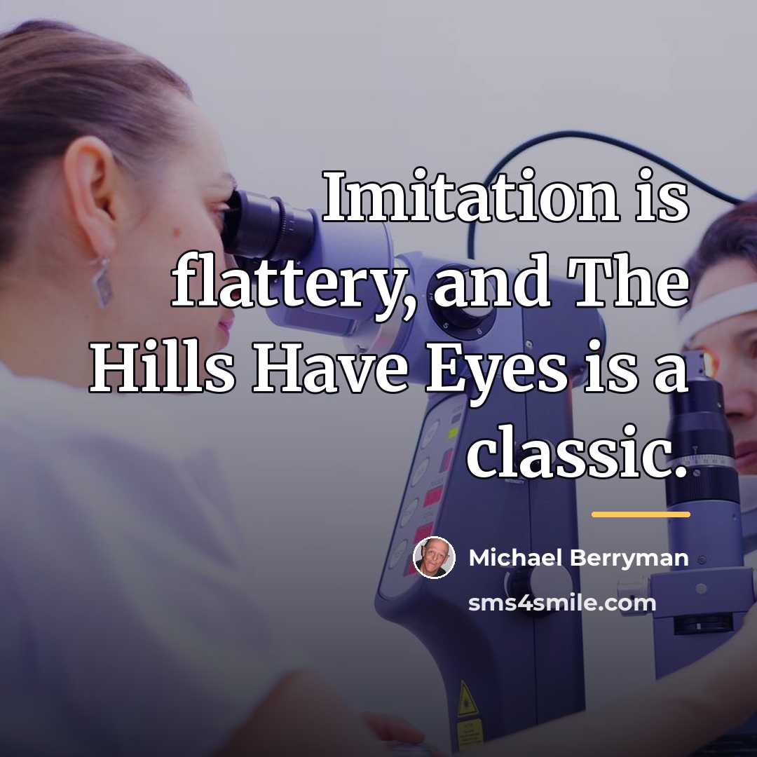 “Imitation is flattery, and The Hills Have Eyes is a…” quote by Michael Berryman