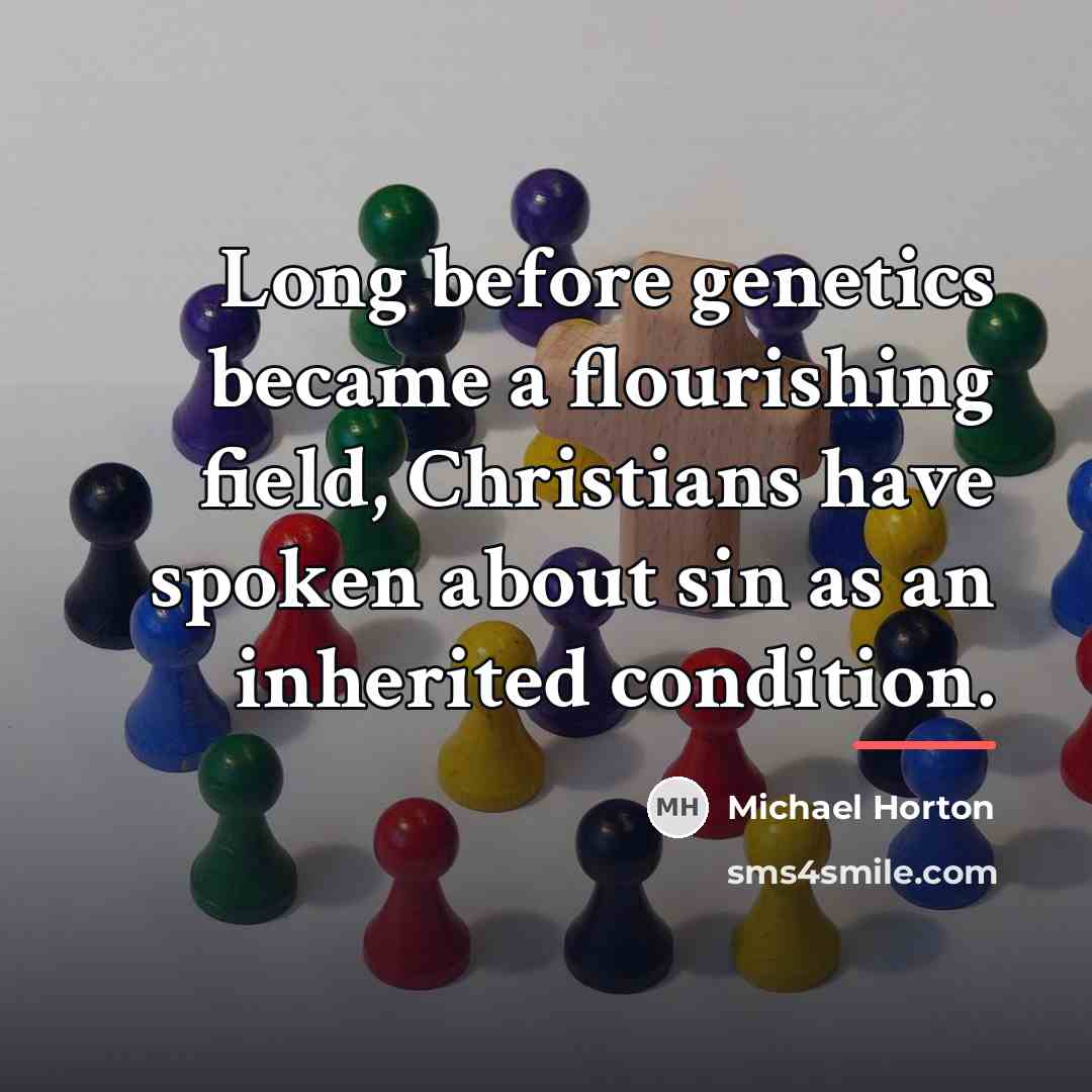 “Long before genetics became a flourishing field, Christians have spoken…” quote by Michael Horton