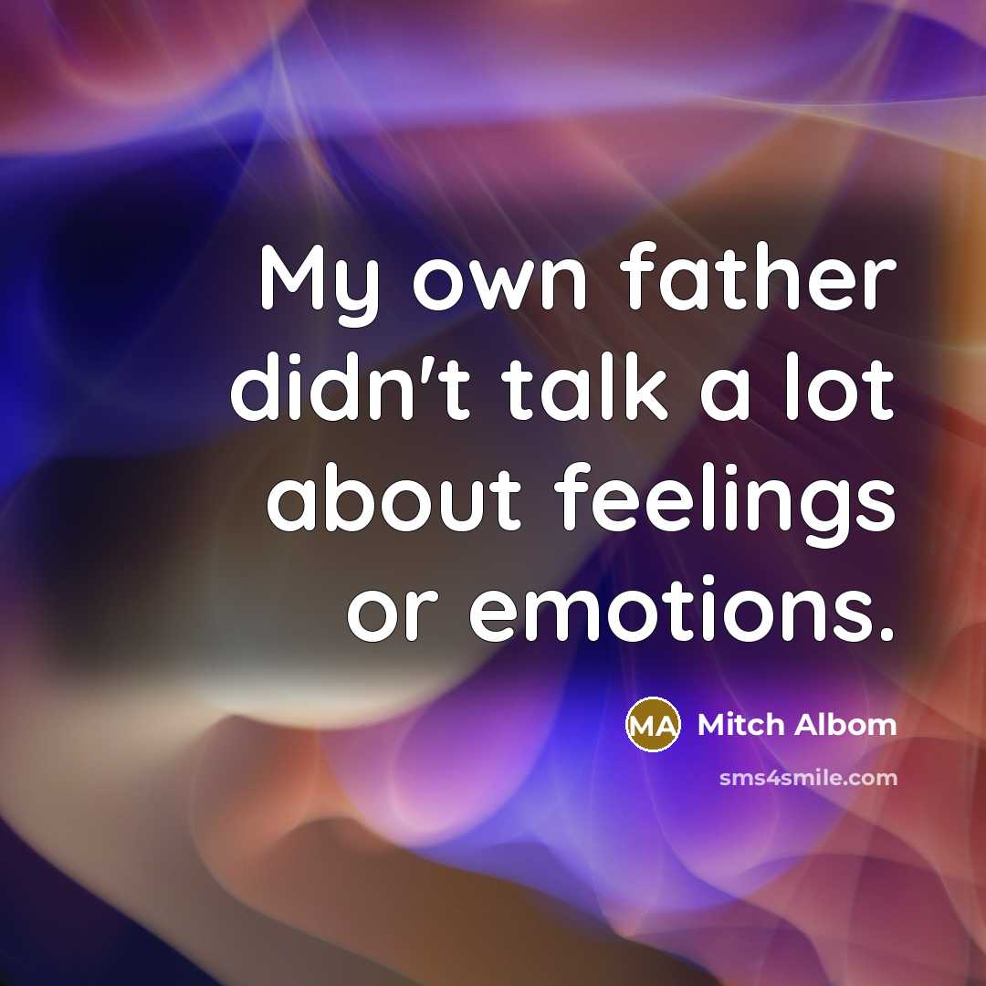 “My own father didn't talk a lot about feelings or…” quote by Mitch Albom