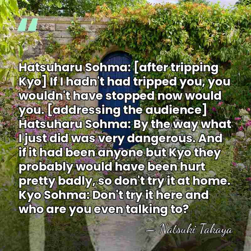 Hatsuharu Sohma: [after tripping Kyo] If I hadn't had tripped you, you&hellip; - Natsuki Takaya