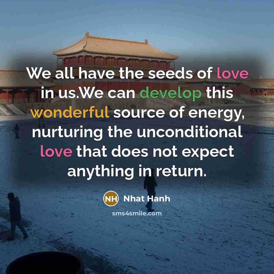 “We all have the seeds of love in us.We can…” quote by Nhat Hanh