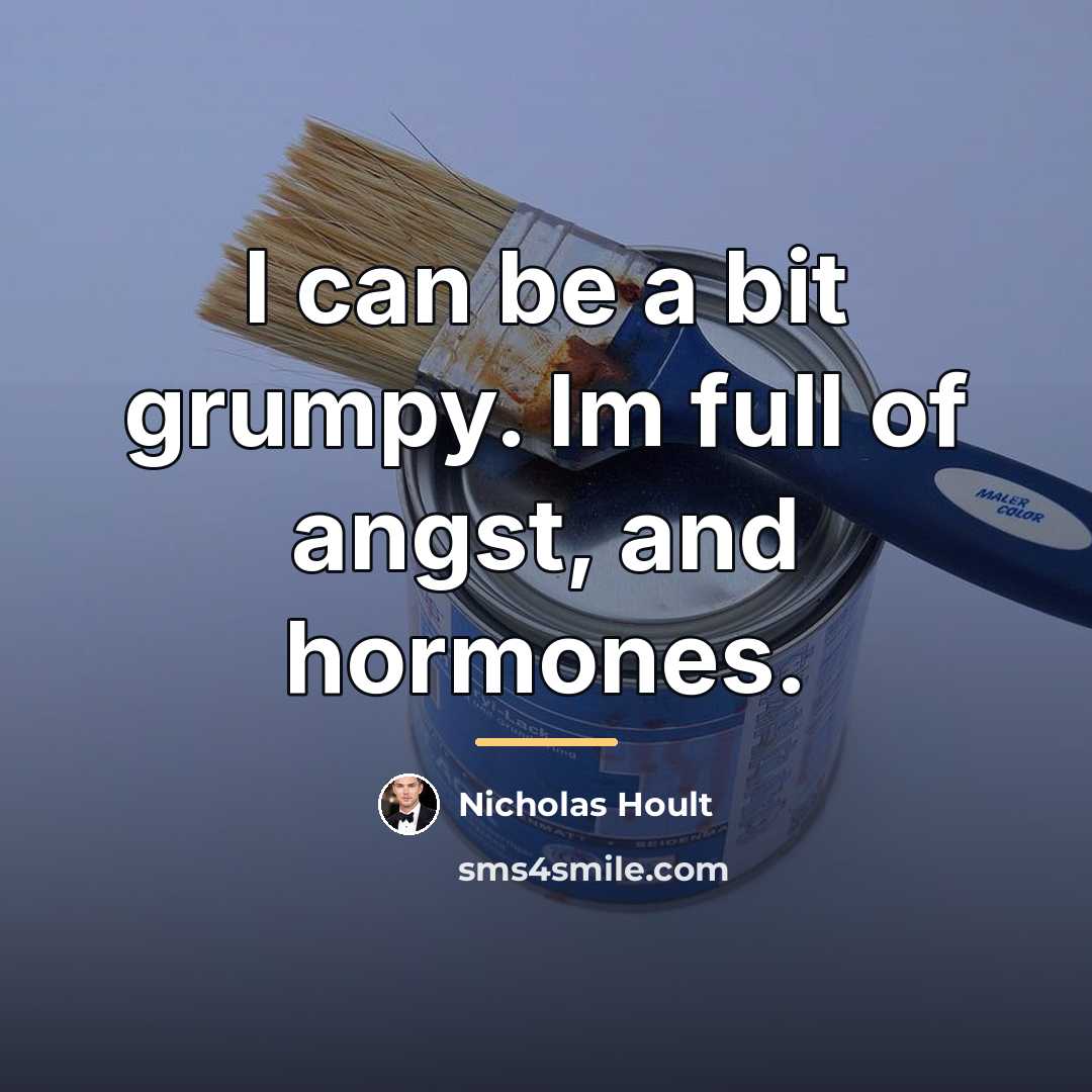 “I can be a bit grumpy. Im full of angst,…” quote by Nicholas Hoult