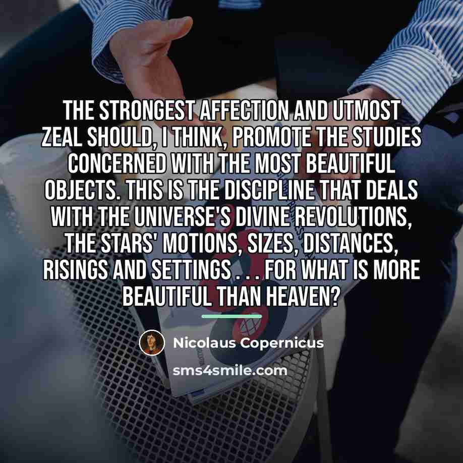 “The strongest affection and utmost zeal should, I think, promote…” quote by Nicolaus Copernicus