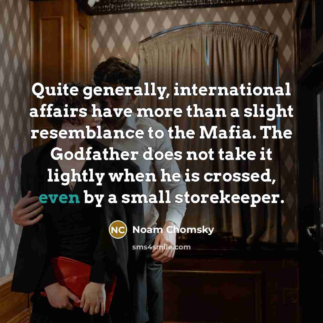 “Quite generally, international affairs have more than a slight resemblance…” quote by Noam Chomsky