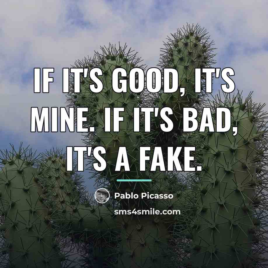 “If it's good, it's mine. If it's bad, it's a…” quote by Pablo Picasso
