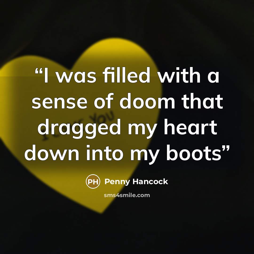 “I was filled with a sense of doom that dragged my heart down into my boots” quote by Penny Hancock