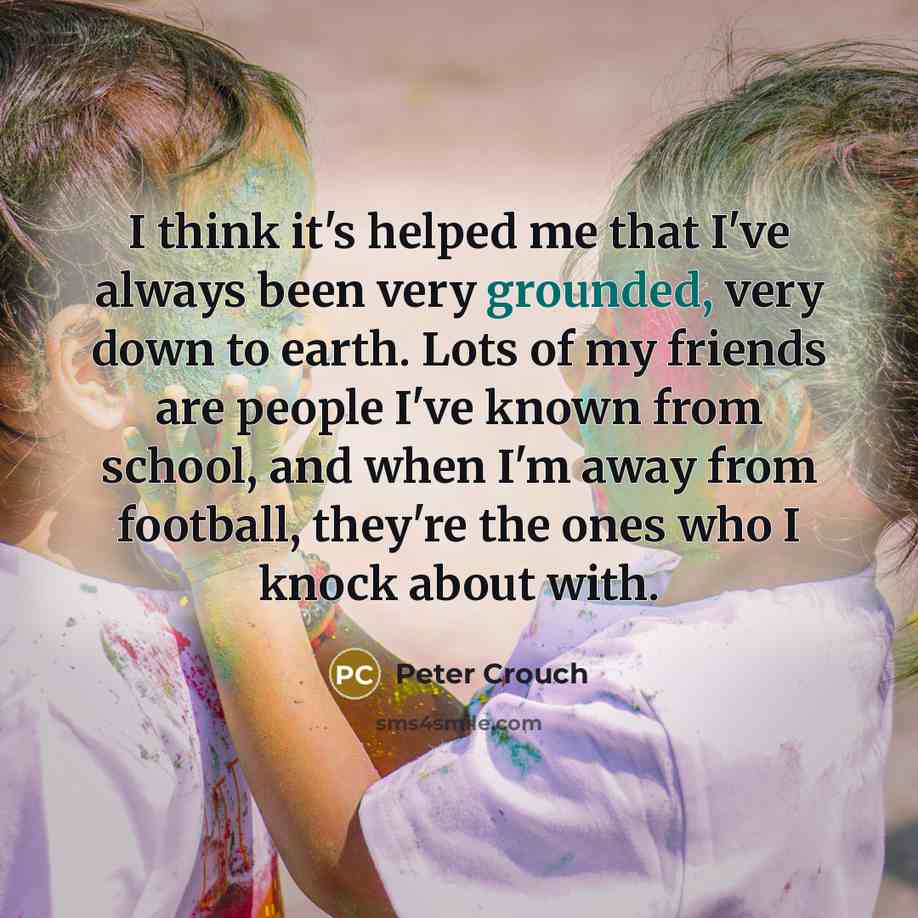 “I think it's helped me that I've always been very…” quote by Peter Crouch
