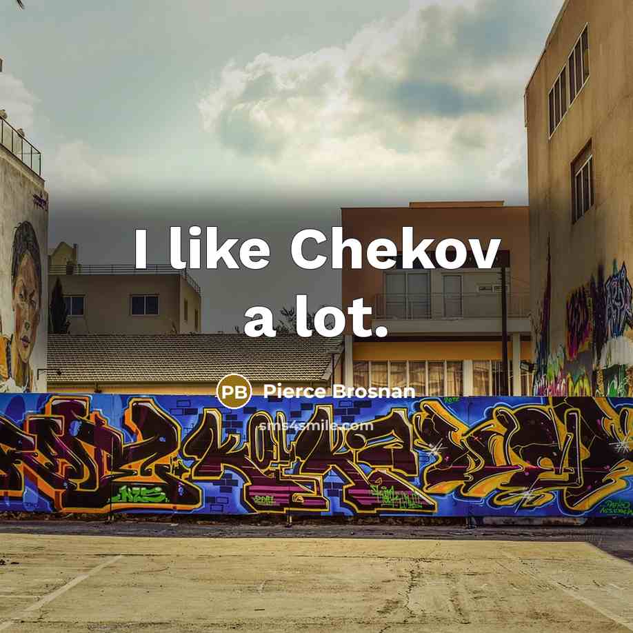 “I like Chekov a lot.…” quote by Pierce Brosnan
