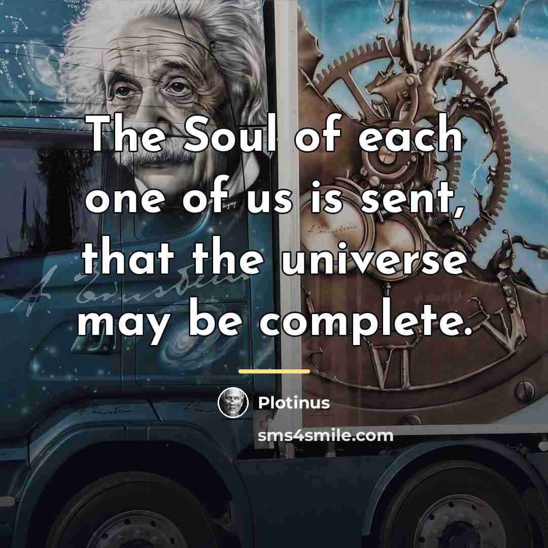 “The Soul of each one of us is sent, that…” quote by Plotinus