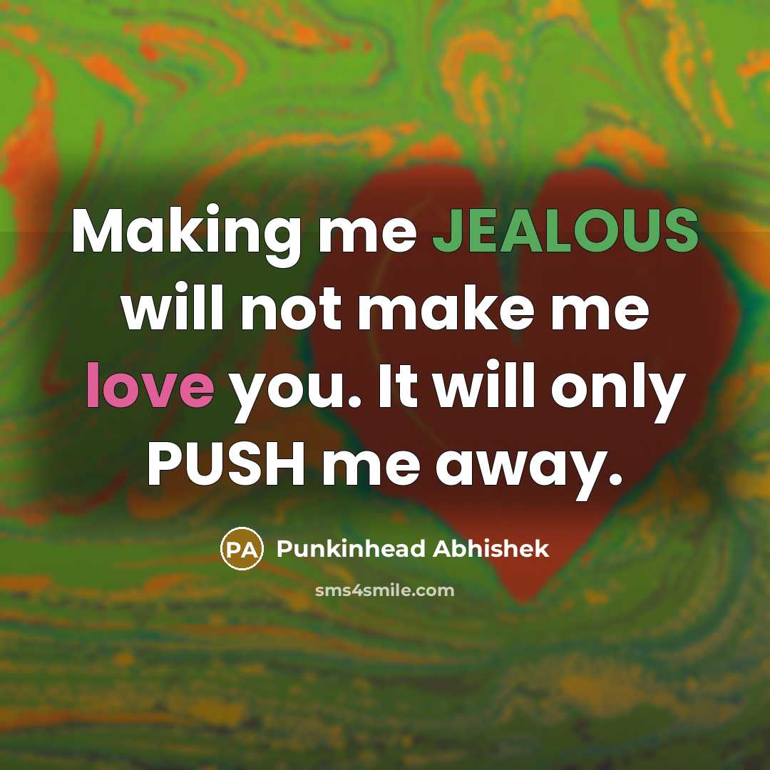 “Making me JEALOUS will not make me love you. It…” quote by Punkinhead Abhishek